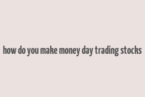 how do you make money day trading stocks