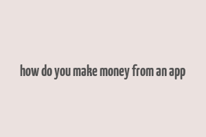 how do you make money from an app