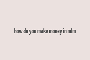 how do you make money in mlm