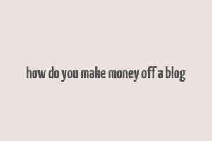 how do you make money off a blog