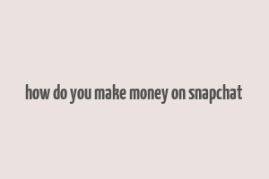 how do you make money on snapchat