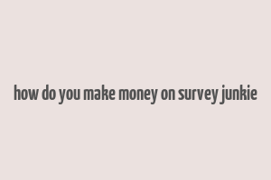 how do you make money on survey junkie