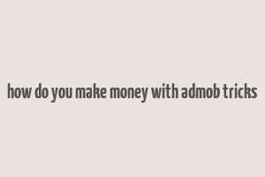 how do you make money with admob tricks