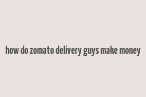 how do zomato delivery guys make money