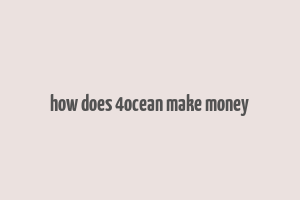 how does 4ocean make money