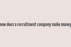 how does a recruitment company make money