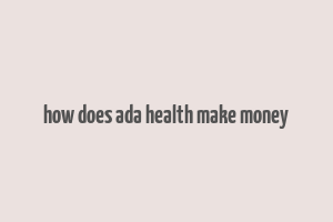 how does ada health make money