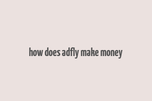 how does adfly make money