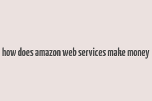 how does amazon web services make money