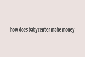 how does babycenter make money