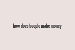 how does beeple make money