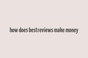 how does bestreviews make money