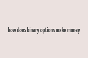 how does binary options make money