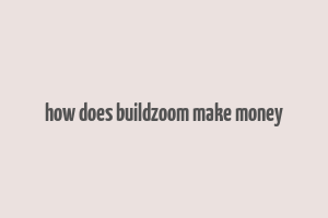 how does buildzoom make money