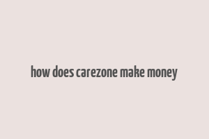 how does carezone make money