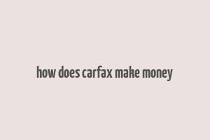 how does carfax make money