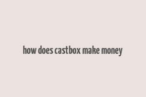 how does castbox make money