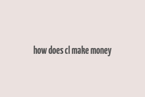 how does cl make money