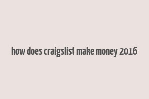 how does craigslist make money 2016