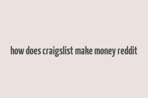 how does craigslist make money reddit