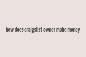 how does craigslist owner make money