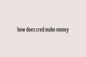 how does cred make money