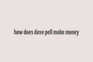 how does dave pell make money