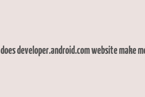 how does developer.android.com website make money