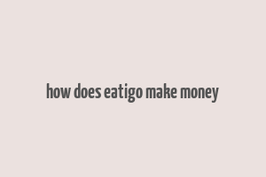 how does eatigo make money