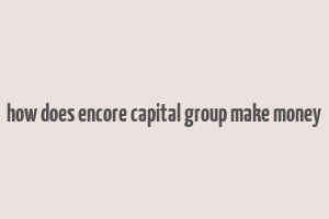 how does encore capital group make money