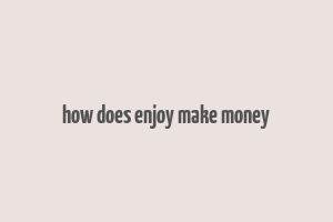 how does enjoy make money