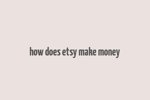 how does etsy make money