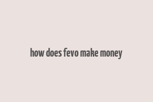 how does fevo make money