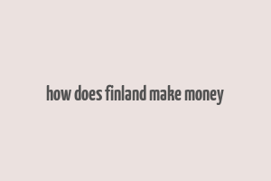 how does finland make money