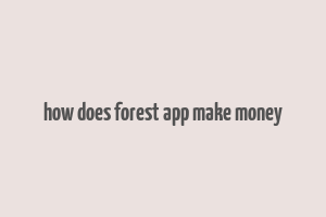 how does forest app make money