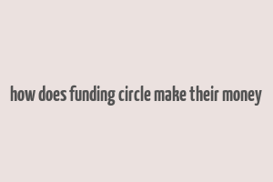 how does funding circle make their money