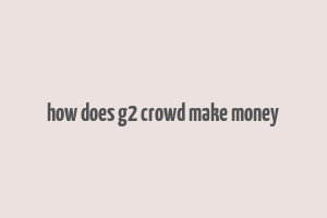 how does g2 crowd make money