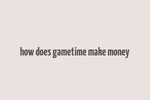 how does gametime make money