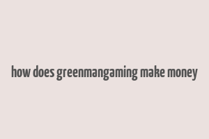 how does greenmangaming make money