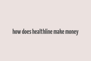 how does healthline make money