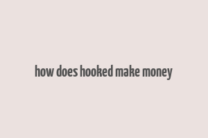 how does hooked make money