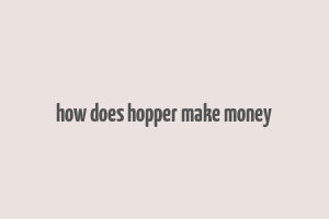 how does hopper make money