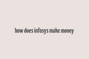 how does infosys make money