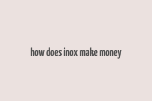 how does inox make money