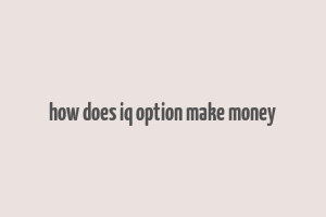 how does iq option make money