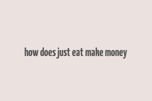 how does just eat make money