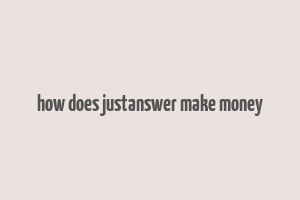 how does justanswer make money