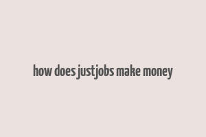 how does justjobs make money