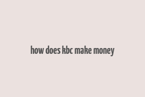 how does kbc make money