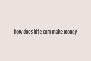 how does kite com make money